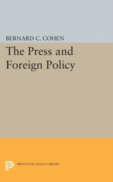 Press and Foreign Policy - Cohen, Bernard Cecil