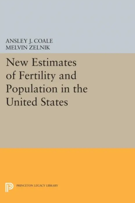 New Estimates of Fertility and Population in the United States - Coale, Ansley Johnson a Zelnik, Melvin