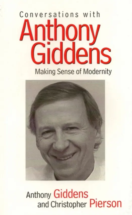 Conversations with Anthony Giddens - Giddens, Anthony (London School of Economics and Political Science) a Pierson, Christopher (University of Nottingham)
