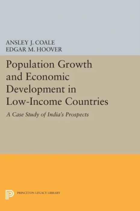 Population Growth and Economic Development - Coale, Ansley Johnson a Hoover, Edgar M., Jr.