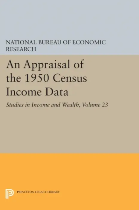 Appraisal of the 1950 Census Income Data, Volume 23 - National Bureau of Economic Research