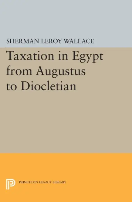 Taxation in Egypt from Augustus to Diocletian - Wallace, Sherman LeRoy