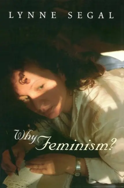 Why Feminism? - Segal, Lynne (Birkbeck College, London)