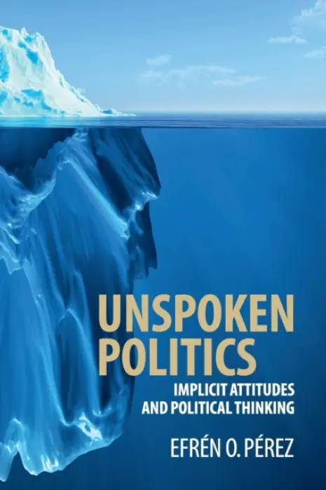 Unspoken Politics - Perez, Efren O. (Vanderbilt University, Tennessee)
