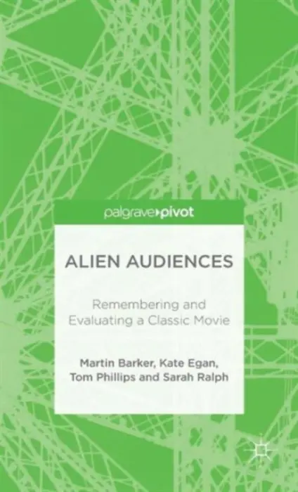 Alien Audiences - Barker, M. a Egan, K. a Ralph, S. a Phillips, T.