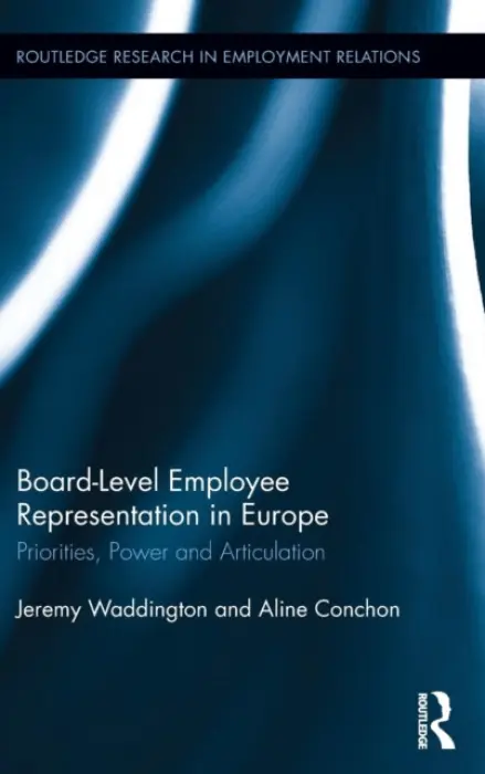 Board Level Employee Representation in Europe - Waddington, Jeremy (University of Manchester, UK) a Conchon, Aline (European Trade Union Institute, Belgium)