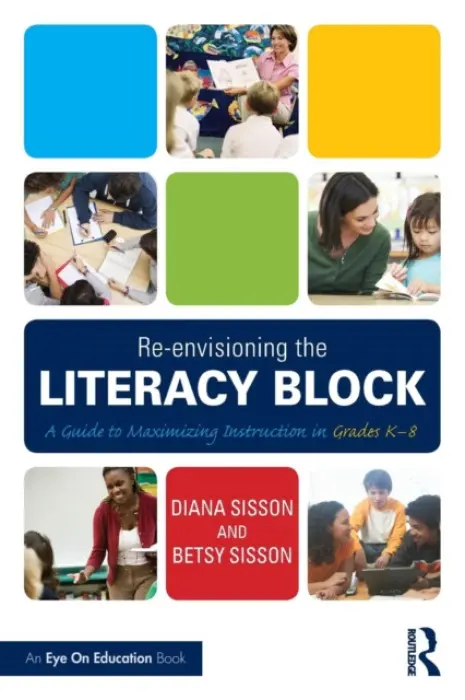 Re-envisioning the Literacy Block - Sisson, Diana (Sisson  a  Sisson Educational Consulting Services, USA) a Sisson, Betsy (Sisson  a  Sisson Educational Consulting Services, USA)