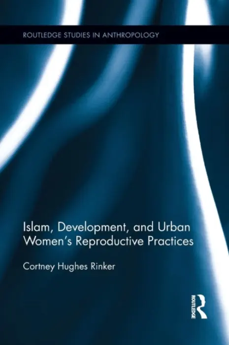 Islam, Development, and Urban Women's Reproductive Practices - Hughes Rinker, Cortney (George Mason University, USA)