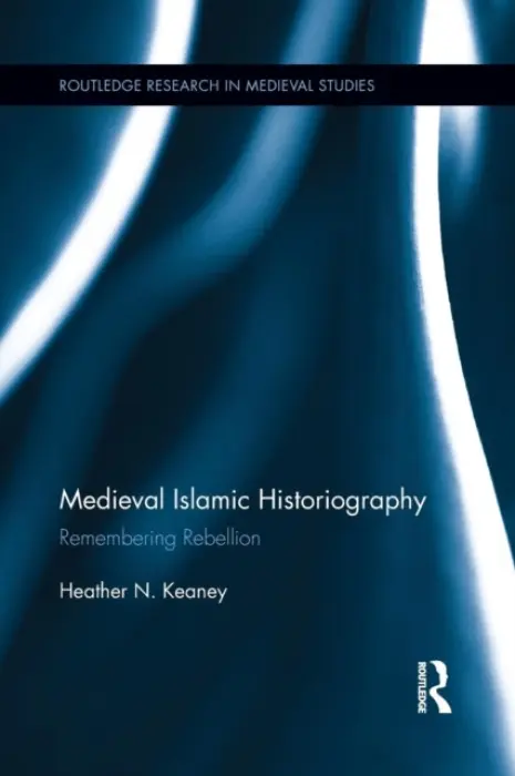 Medieval Islamic Historiography - Keaney, Heather N. (Westmont College, USA)