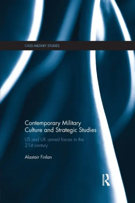 Contemporary Military Culture and Strategic Studies - Finlan, Alastair (Swedish Defence University, Stockholm, Sweden)