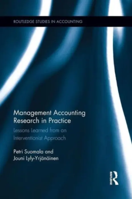 Management Accounting Research in Practice - Suomala, Petri (Tampere University of Technology, Finland) a Lyly-Yrjanainen, Jouni (Tampere University of Technology, Finland)