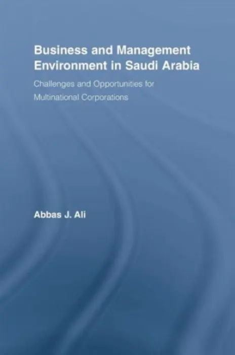 Business and Management Environment in Saudi Arabia - Ali, Abbas (Elberly College of Business, Indiana University of Pennsylvania, Indiana, PA, USA)
