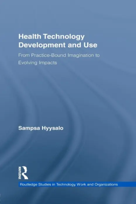 Health Technology Development and Use - Hyysalo, Sampsa (Collegium for Advanced Studies, University of Helsinki, Finland)