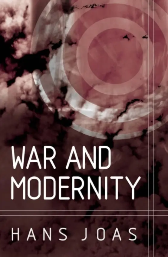 War and Modernity - Joas, Hans (Free University of Berlin)