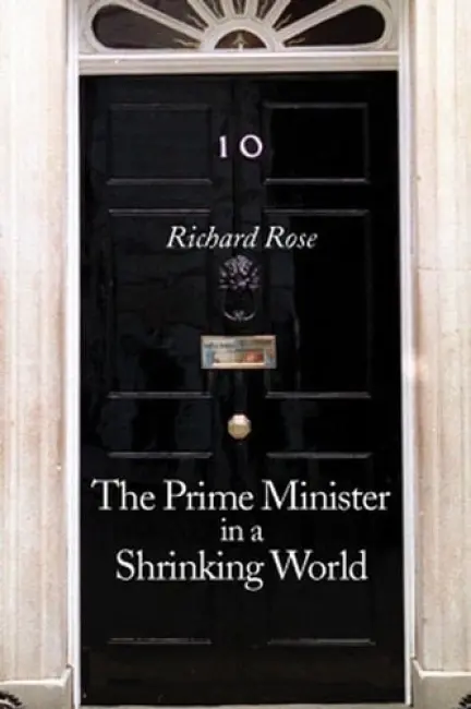 Prime Minister in a Shrinking World - Rose, Richard (University of Aberdeen)