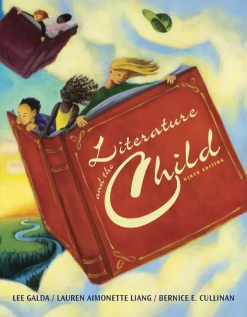Literature and the Child - Galda, Lee (University of Minnesota) a Liang, Lauren (University of Utah) a Cullinan, Bernice (New York University)