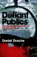 Defiant Publics - Drache, Daniel (Director of the Robarts Centre for Canadian Studies and Professor of Political Science at York University, Canada)