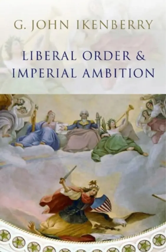 Liberal Order and Imperial Ambition - Ikenberry, G. John (Princeton University)