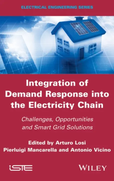 Integration of Demand Response into the Electricity Chain - Losi, Arturo (University of Cassino and LM, Italy) a Mancarella, Pierluigi (University of Manchester, UK) a Vicino, Antonio (Universita di Siena, Italy)