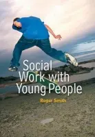 Social Work with Young People - Smith, Roger (Leicester University)