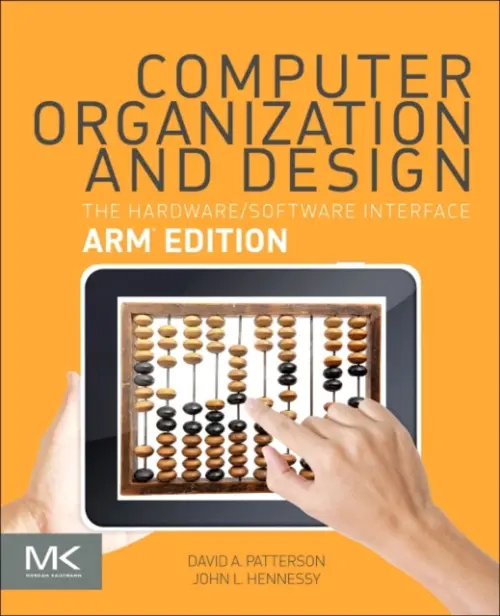 Computer Organization and Design ARM Edition - Patterson, David A. (Pardee Professor of Computer Science, Emeritus, University of California, Berkeley, USA) a Hennessy, John L. (Departments of Electrical Engineering and Computer Science, Stanford University, USA)