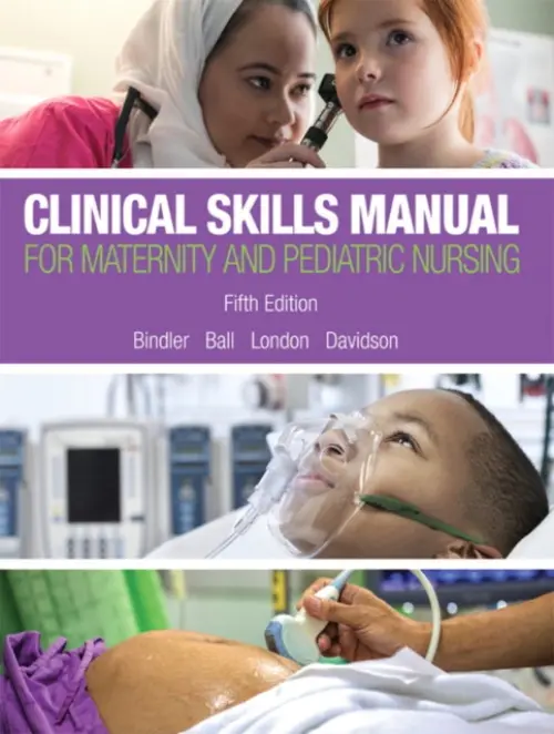 Clinical Skills Manual for Maternity and Pediatric Nursing - Bindler, Ruth a Ball, Jane a London, Marcia a Davidson, Michele