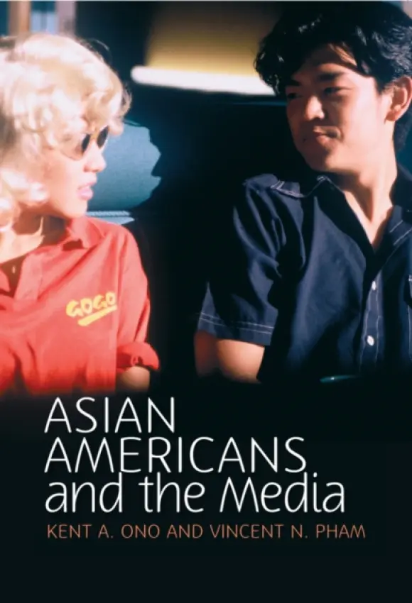 Asian Americans and the Media - Ono, Kent A. (University of Illinois at Urbana-Champaign) a Pham, Vincent N.