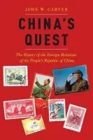 China's Quest - Garver, John W. (Professor of International Relations, Professor of International Relations, Georgia Tech)