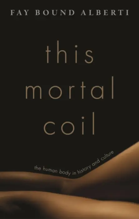 This Mortal Coil - Bound Alberti, Fay (Honorary Senior Research Fellow, Honorary Senior Research Fellow, Queen Mary University of London)