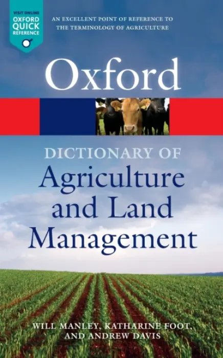 Dictionary of Agriculture and Land Management - Manley, Will (Royal Agricultural University) a Foot, Katharine (Royal Agricultural University) a Davis, Andrew (Royal Agricultural University)