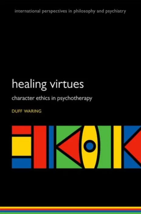 Healing Virtues - Waring, Duff R. (Associate Professor of Philosophy, Associate Professor of Philosophy, York University)