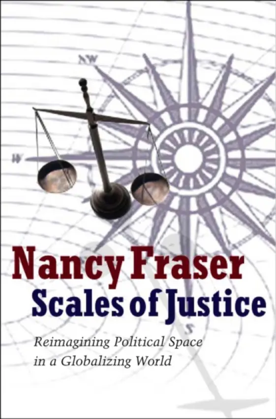 Scales of Justice - Fraser, Nancy (Northwestern University)