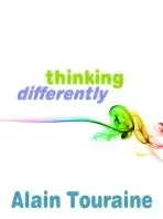 Thinking Differently - Touraine, Alain (Ecole des Haute Etudes en Sciences Sociale, Paris)