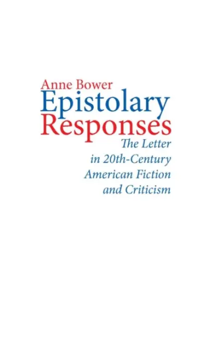 Epistolary Responses - Bower, Anne L.