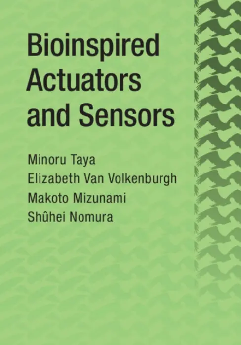 Bioinspired Actuators and Sensors - Taya, Minoru (University of Washington) a Van Volkenburgh, Elizabeth (University of Washington) a Mizunami, Makoto (Hokkaido University, Japan) a Nomura, Shuhei