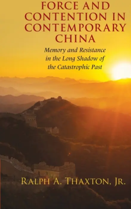 Force and Contention in Contemporary China - Thaxton, Jr, Ralph A. (Brandeis University, Massachusetts)