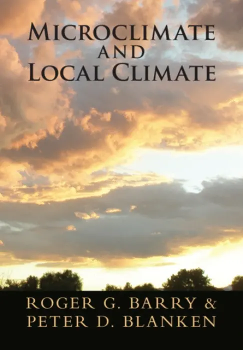 Microclimate and Local Climate - Barry, Roger G. (University of Colorado Boulder) a Blanken, Peter D. (University of Colorado Boulder)