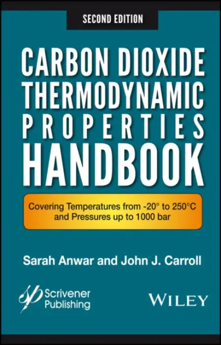 Carbon Dioxide Thermodynamic Properties Handbook - Anwar, Sara (Gas Liquids Engineering, Ltd., Calgary, Alberta, Canada) a Carroll, John J. (Gas Liquids Engineering, Ltd.)