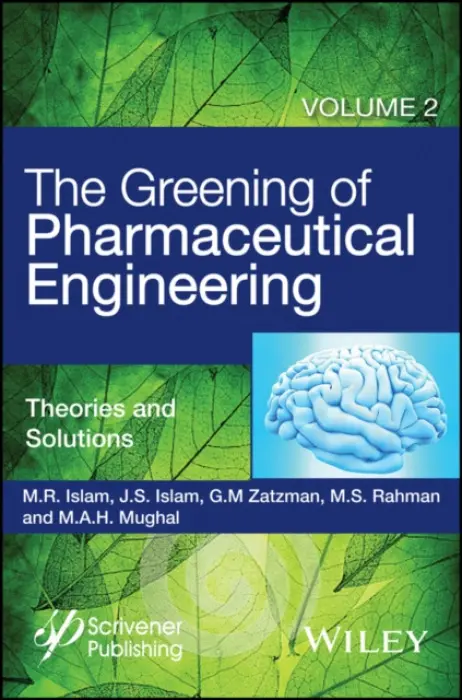 Greening of Pharmaceutical Engineering, Theories and Solutions - Islam, M. R. a Islam, Jaan S. a Zatzman, Gary M. a Rahman, M. Safiur a Mughal, M. A. H.