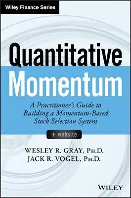 Quantitative Momentum â€“ A Practitioner's Guide to Building a Momentumâ€“Based Stock Selection System