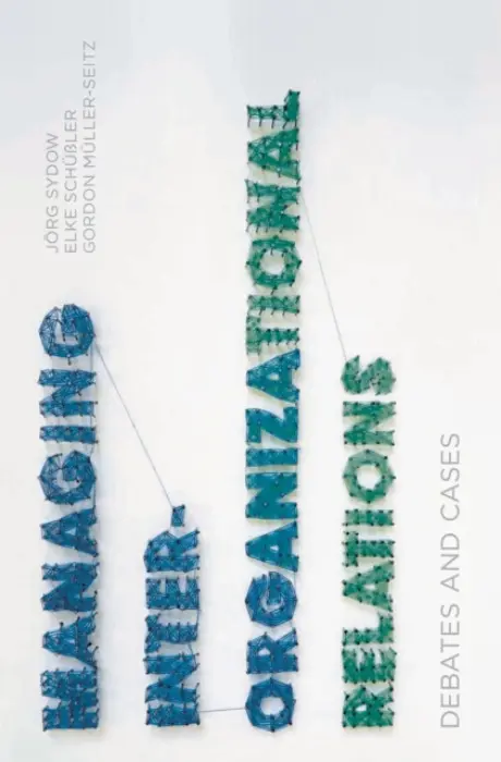 Managing Inter-Organizational Relations - Sydow, Jorg (Free University of Berlin) a SchuĂźler, Elke (Freie Universitat) a Muller-Seitz, Gordon (Freie Universitat Berlin)