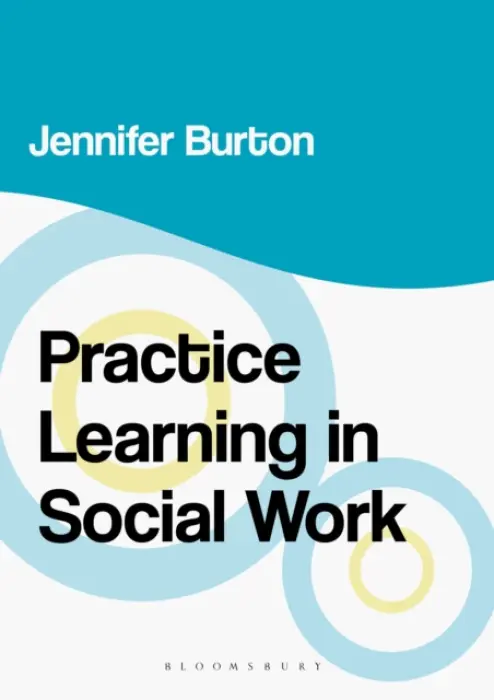 Practice Learning in Social Work - Burton, Jennifer (Wavendon Gate, Milton Keynes, UK)