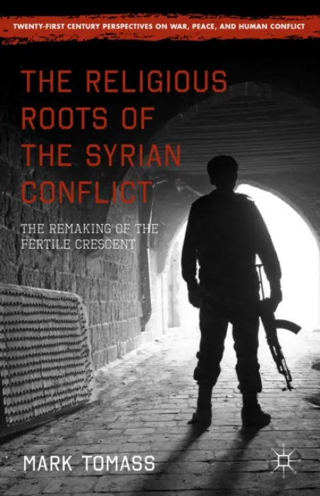 Religious Roots of the Syrian Conflict - Tomass, Mark