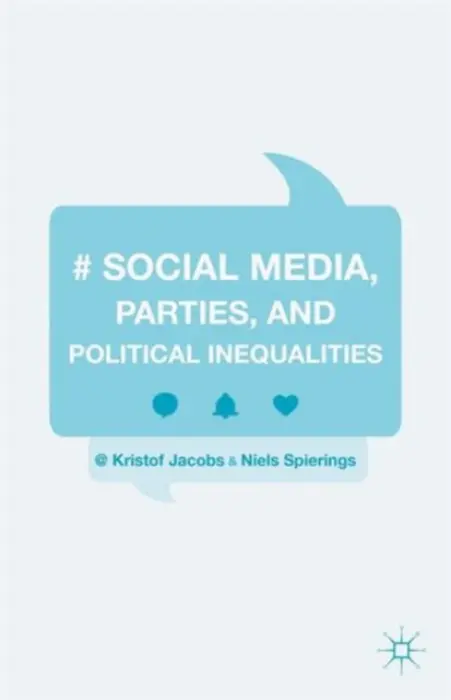 Social Media, Parties, and Political Inequalities - Jacobs, Kristof a Spierings, Niels