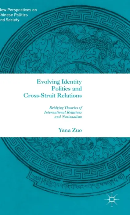 Evolving Identity Politics and Cross-Strait Relations - Zuo, Y.