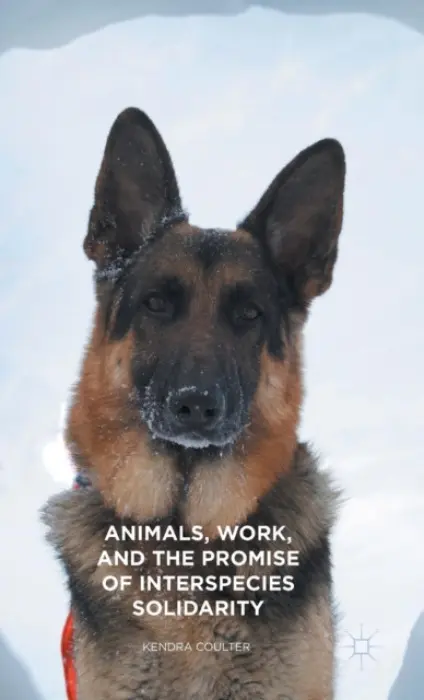 Animals, Work, and the Promise of Interspecies Solidarity - Coulter, Kendra