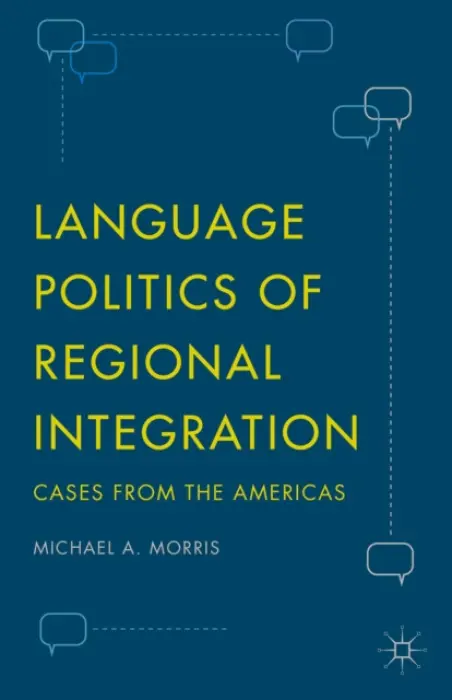 Language Politics of Regional Integration - Morris, Michael A.
