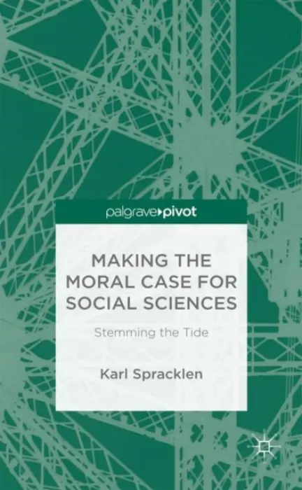 Making the Moral Case for Social Sciences - Spracklen, K.