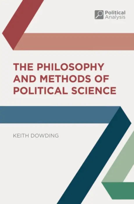 Philosophy and Methods of Political Science - Dowding, Keith (Australian National University, Canberra, Australia)