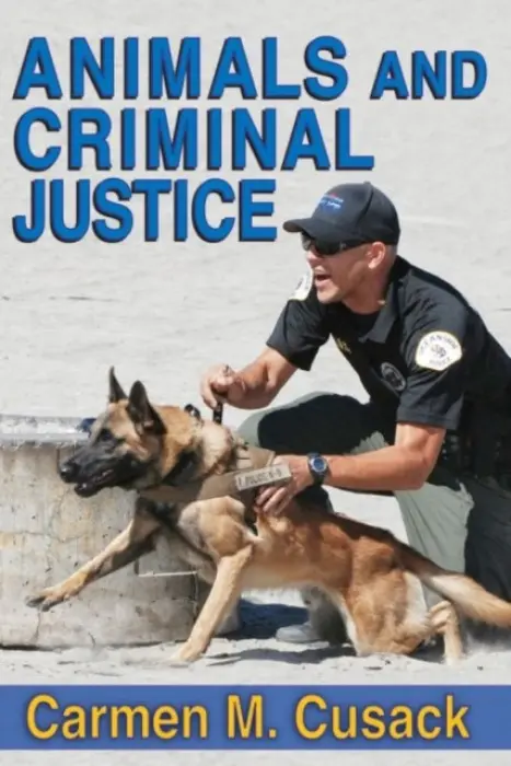 Animals and Criminal Justice - Cusack, Carmen M.